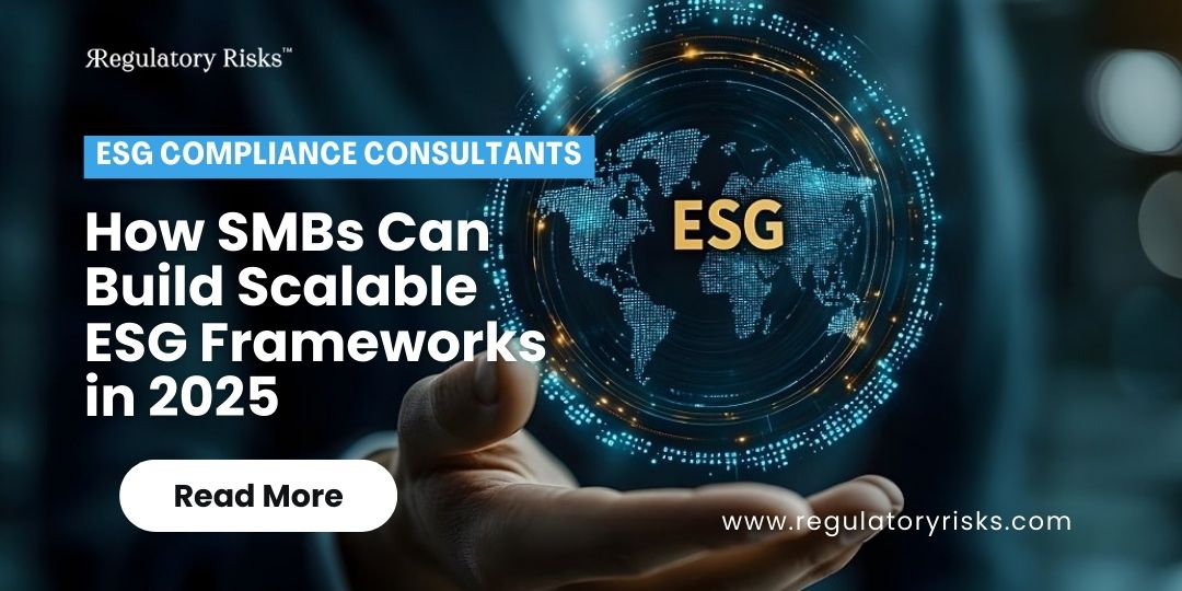 ESG Compliance Consultants: How SMBs Can Build Scalable ESG Frameworks in 2025