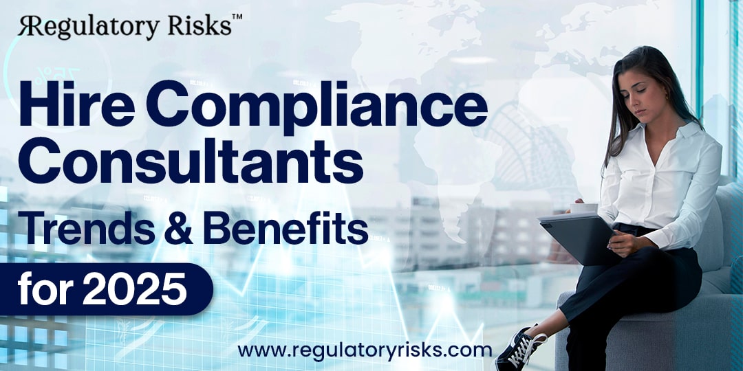 Hire Compliance Consultants: Trends & Benefits for 2025