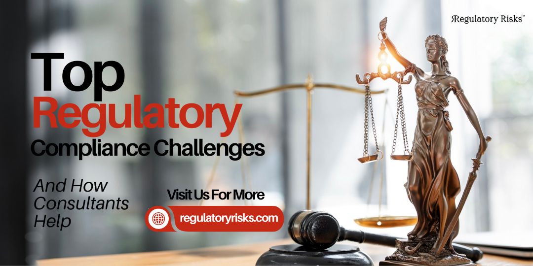 Top Regulatory Compliance Challenges and How Consultants Help