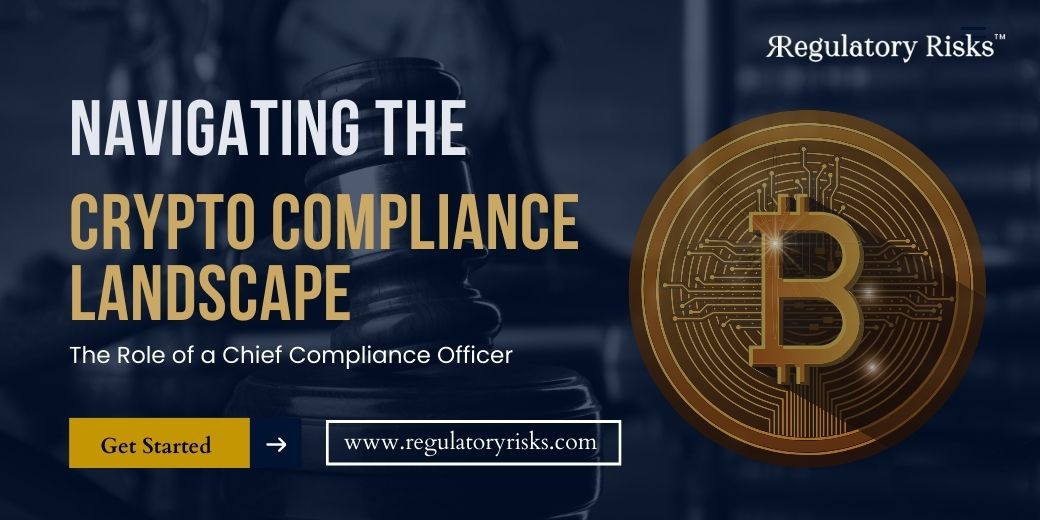 Crypto Compliance Landscape: The Role of a Chief Compliance Officer