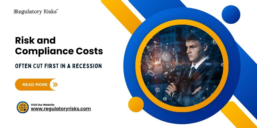 Why Risk and Compliance Costs Are Often Cut First in a Recession?