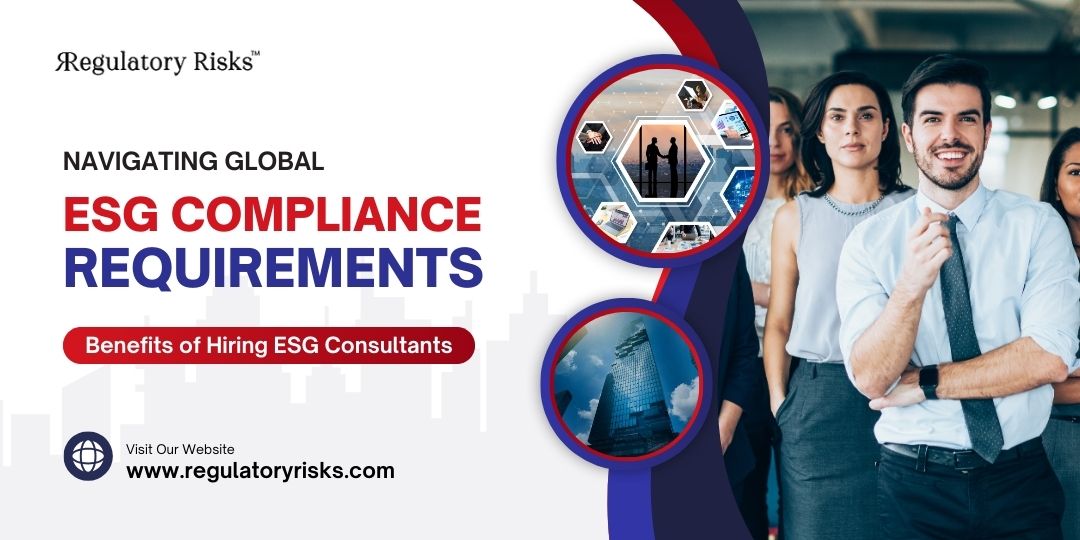 Global ESG Compliance Requirements: Benefits of Hiring ESG Consultants