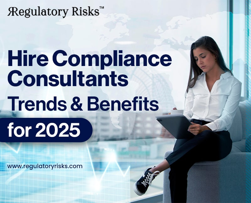 Hire Compliance Consultants: Trends & Benefits for 2025